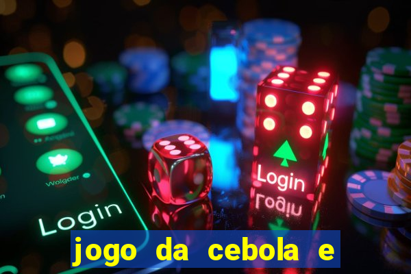 jogo da cebola e da berinjela